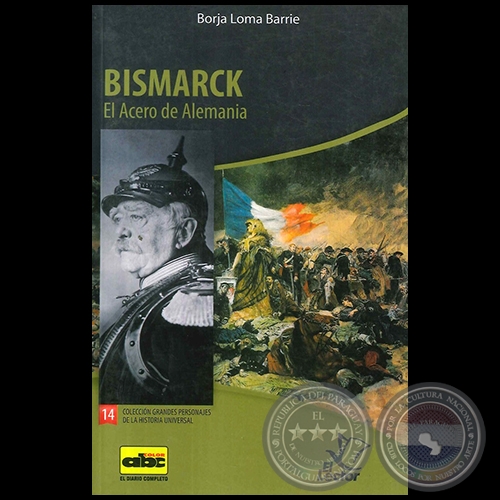 BISMARCK - El acero de Alemania - Coleccin: GRANDES PERSONAJES DE LA HISTORIA UNIVERSAL N 14 - Autor:  BORJA LOMA BARRIE - Ao 2012